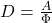 D = \frac{A}{\Phi}