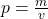 p = \frac{m}{v}