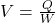 V = \frac{Q}{W}