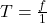 T = \frac{f}{1}