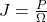 J = \frac{P}{\Omega}