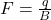 F = \frac{q}{B}