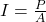 I = \frac{P}{A}