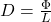 D = \frac{\Phi}{L}